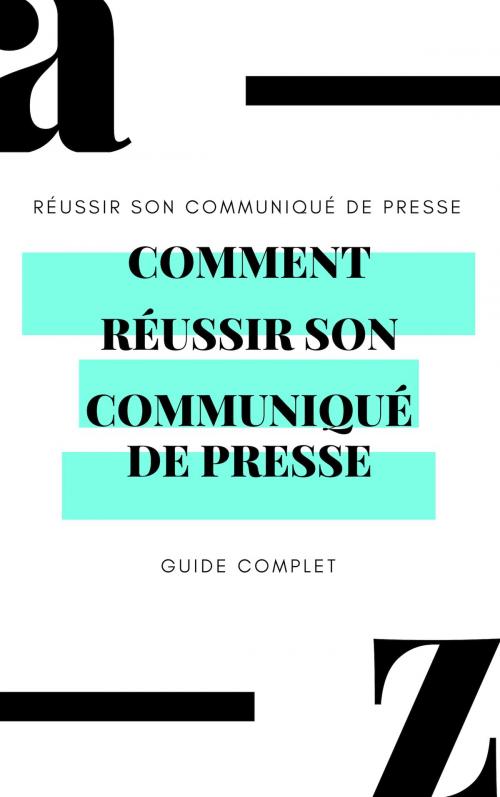 Cover of the book Comment réussir son Comminuqé de Presse by Baptiste, Baptiste