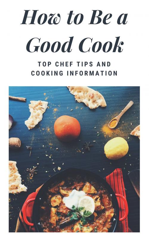 Cover of the book How to Be a Good Cook by Baptiste, Baptiste