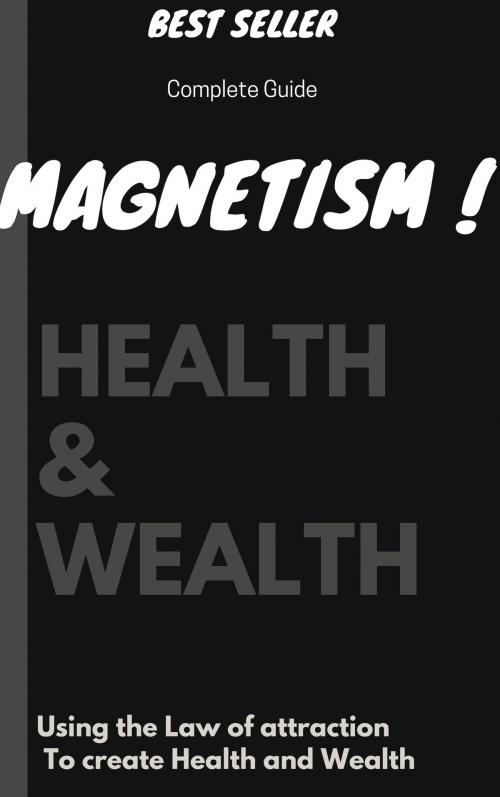 Cover of the book MAGNETISM ! HEALTH & WEALTH by Baptiste, Baptiste