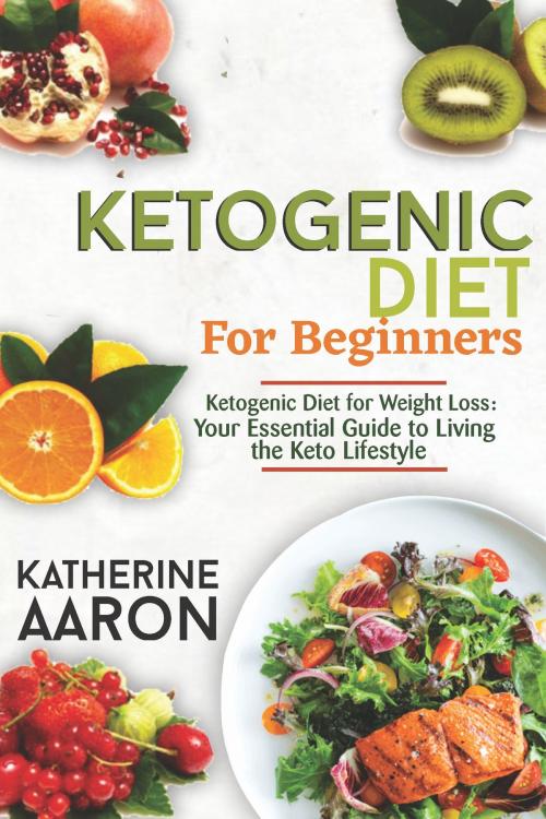 Cover of the book Ketogenic Diet for Beginners by Katherine Aaron, EWJ Publishing