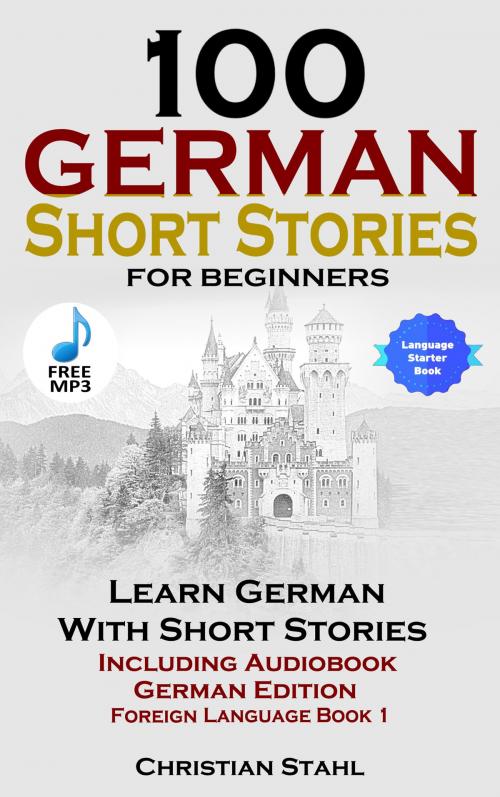 Cover of the book 100 German Short Stories For Beginners by Christian Stahl, PublishDrive