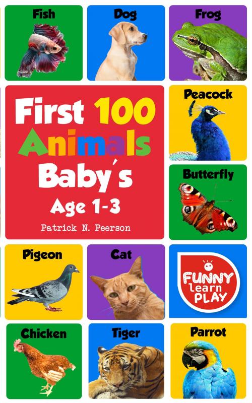 Cover of the book First 100 Animals by Patrick N. Peerson, Funny Learn Play