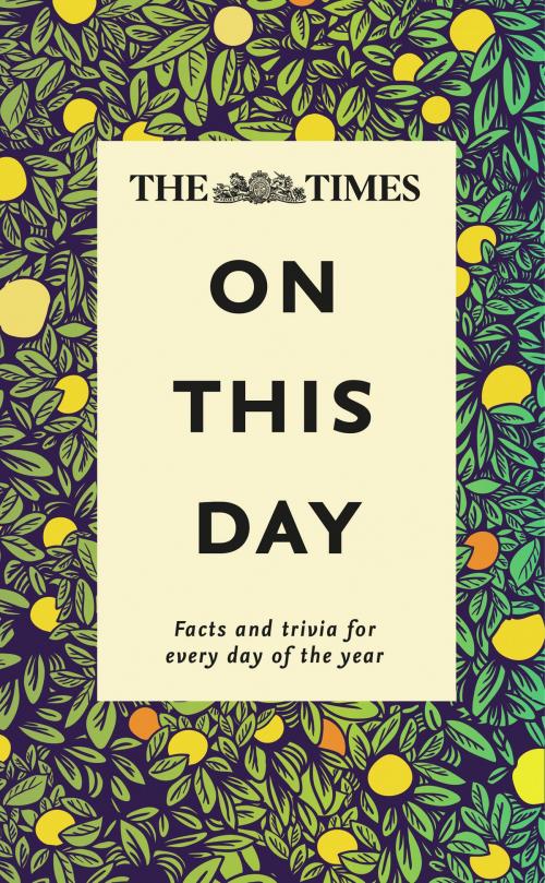 Cover of the book The Times On This Day: Facts and trivia for every day of the year by , HarperCollins Publishers