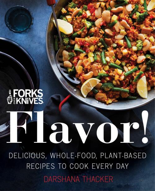 Cover of the book Forks Over Knives: Flavor! by Darshana Thacker, Harper Wave