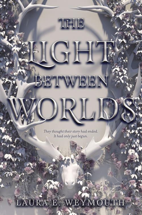 Cover of the book The Light Between Worlds by Laura E Weymouth, HarperTeen