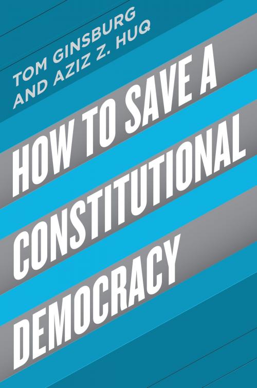 Cover of the book How to Save a Constitutional Democracy by Tom Ginsburg, Aziz Z. Huq, University of Chicago Press