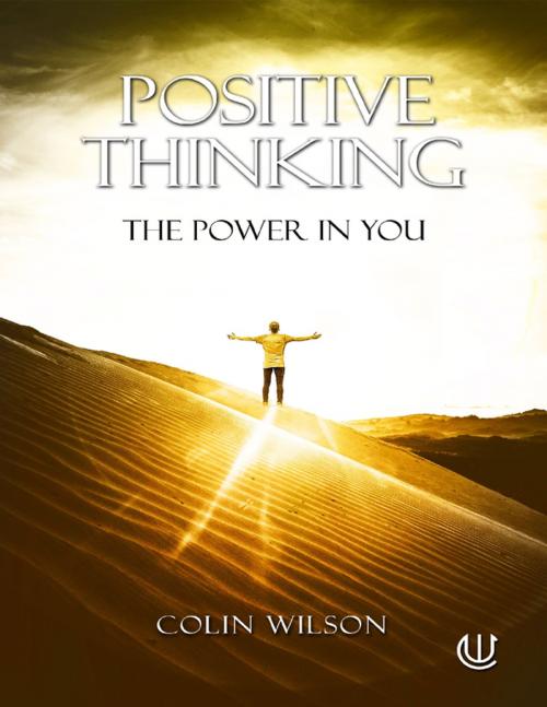 Cover of the book Positive Thinking: The Power In You by Colin Wilson, Lulu.com