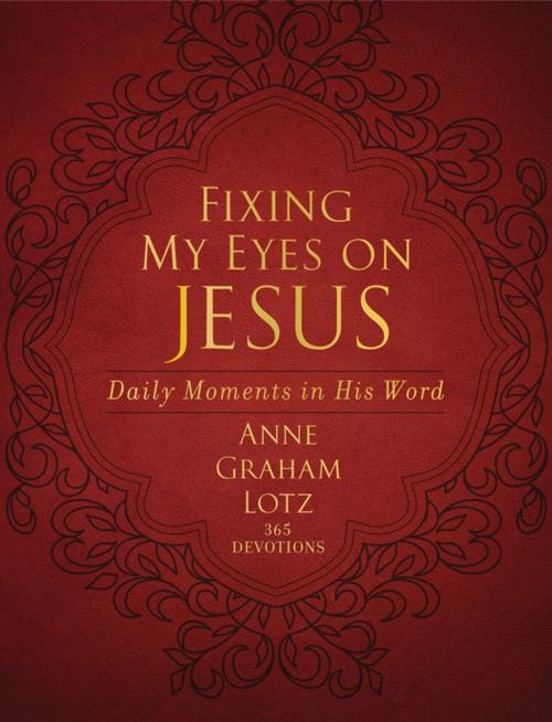 Cover of the book Fixing My Eyes on Jesus by Anne Graham Lotz, Zondervan