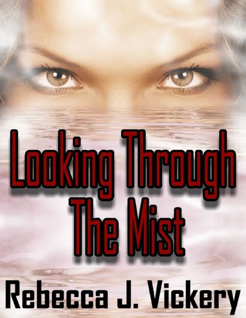 Cover of the book Looking Through the Mist by Rebecca J. Vickery, Lulu.com