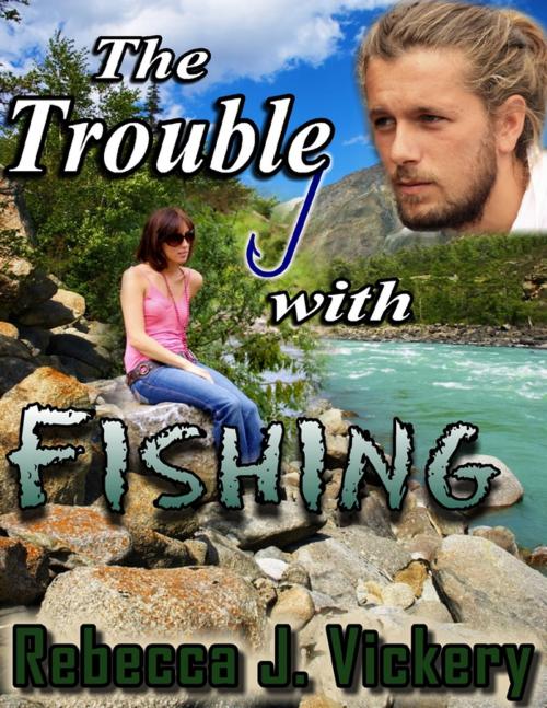 Cover of the book The Trouble With Fishing by Rebecca J. Vickery, Lulu.com