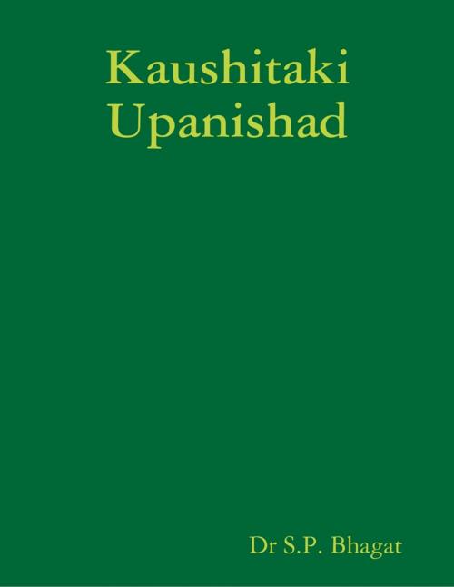 Cover of the book Kaushitaki Upanishad by Dr S.P. Bhagat, Lulu.com