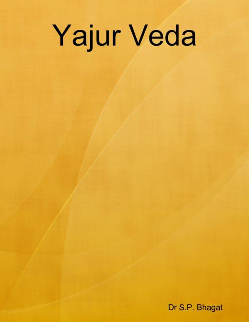 Cover of the book Yajur Veda by Dr S.P. Bhagat, Lulu.com