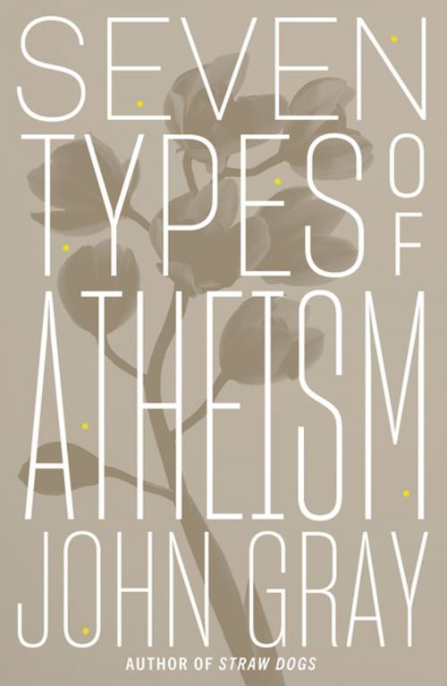 Cover of the book Seven Types of Atheism by John Gray, Farrar, Straus and Giroux