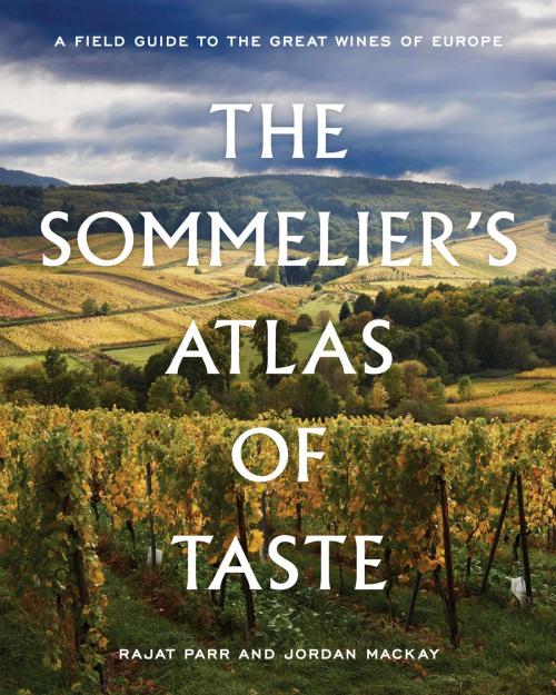 Cover of the book The Sommelier's Atlas of Taste by Rajat Parr, Jordan Mackay, Potter/Ten Speed/Harmony/Rodale