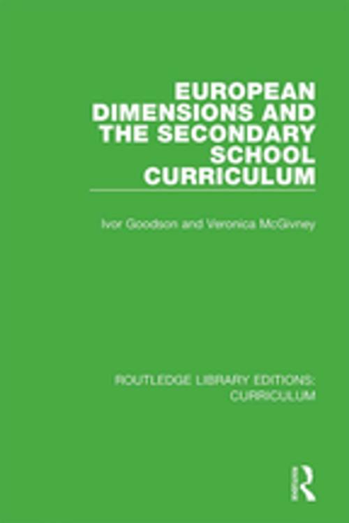 Cover of the book European Dimensions and the Secondary School Curriculum by Ivor Goodson, Veronica McGivney, Taylor and Francis