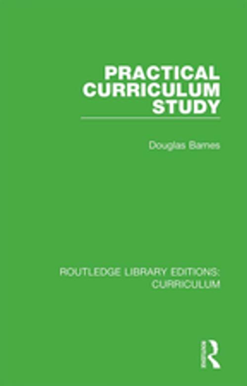 Cover of the book Practical Curriculum Study by Douglas Barnes, Taylor and Francis