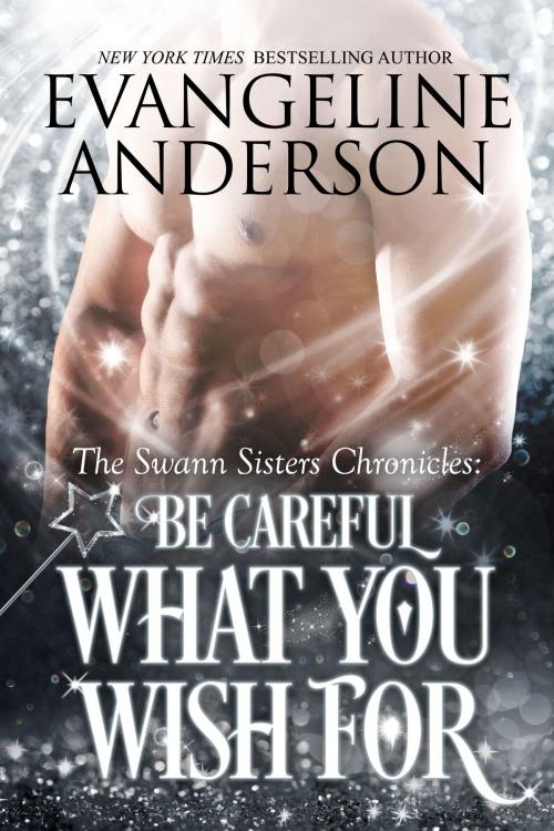 Cover of the book Be Careful What You Wish For by Evangeline Anderson, Evangeline Anderson