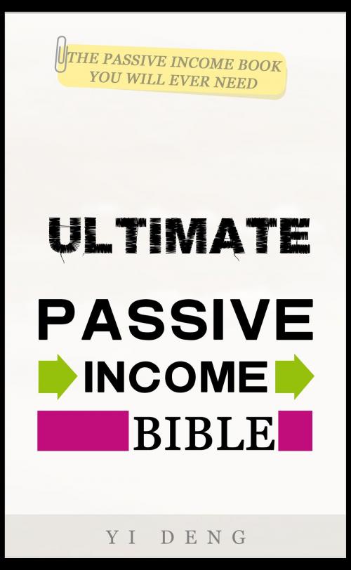 Cover of the book Ultimate Passive Income Bible by Yi Deng, Yi Deng