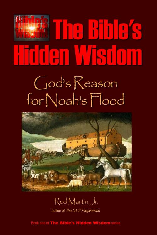 Cover of the book The Bible's Hidden Wisdom: God's Reason for Noah's Flood by Rod Martin, Jr, Tharsis Highlands