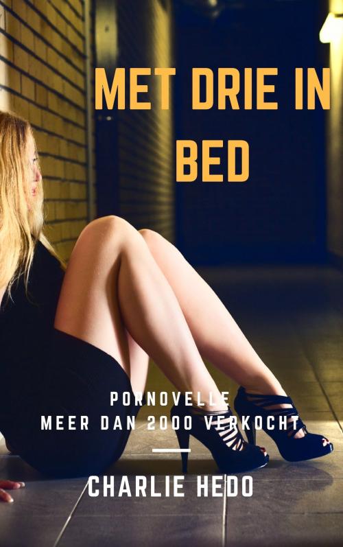 Cover of the book Met Drie in Bed by Charlie Hedo, Charlie Hedo