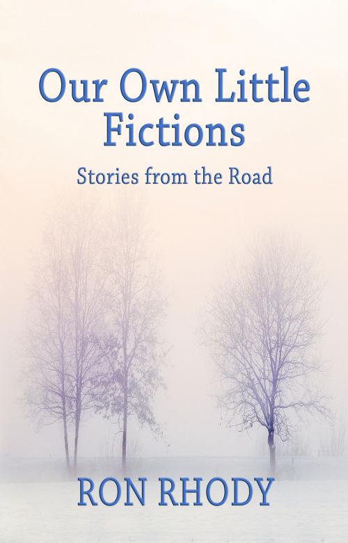 Cover of the book Our Own Little Fictions: Stories from the Road by Ron Rhody, Outer Banks Publishing Group