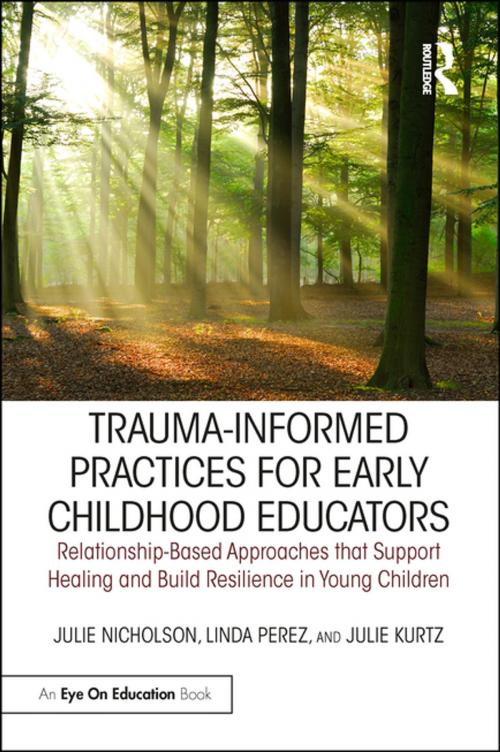 Cover of the book Trauma-Informed Practices for Early Childhood Educators by Julie Nicholson, Linda Perez, Julie Kurtz, Taylor and Francis