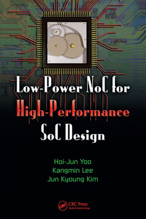 Cover of the book Low-Power NoC for High-Performance SoC Design by Hoi-Jun Yoo, Kangmin Lee, Jun Kyong Kim, CRC Press