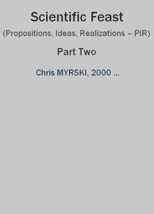 Cover of the book Scientific Feast (Propositions, Ideas, Realizations – PIR) — Part Two by Chris Myrski, Chris Myrski