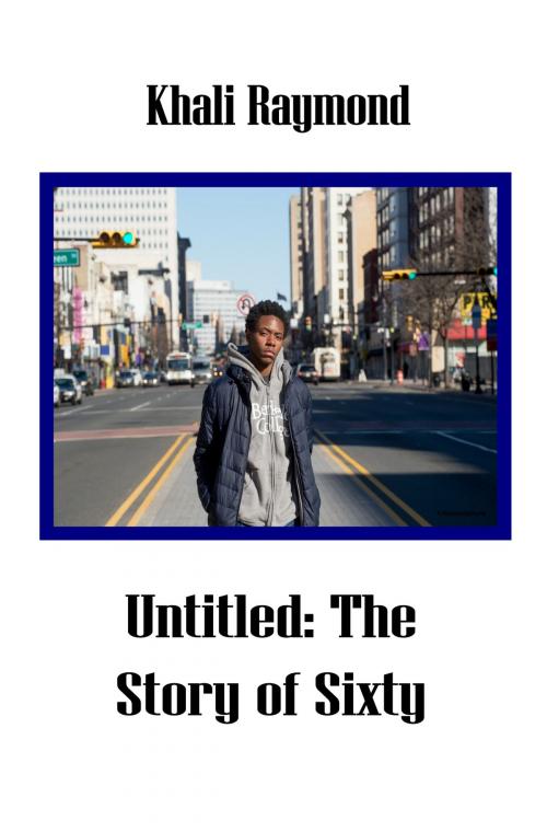 Cover of the book Untitled: The Story of Sixty by Khali Raymond, Khali Raymond