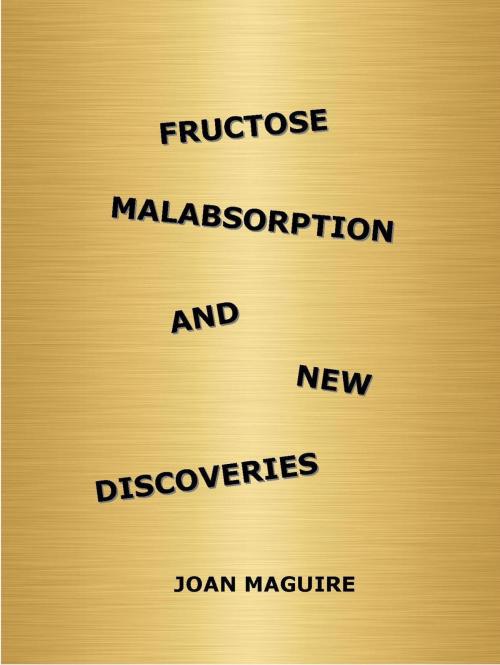 Cover of the book Fructose Malabsorption and New Discoveries by Joan Maguire, Joan Maguire