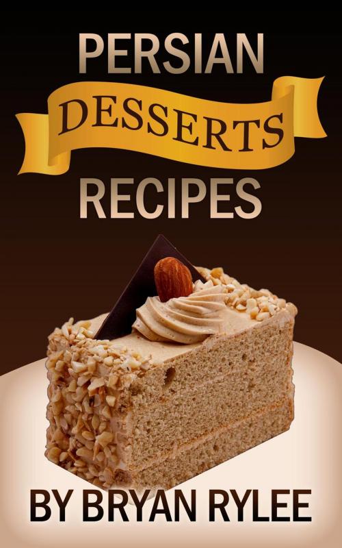 Cover of the book Persian Desserts Recipes by Bryan Rylee, The Heirs Publishing Company