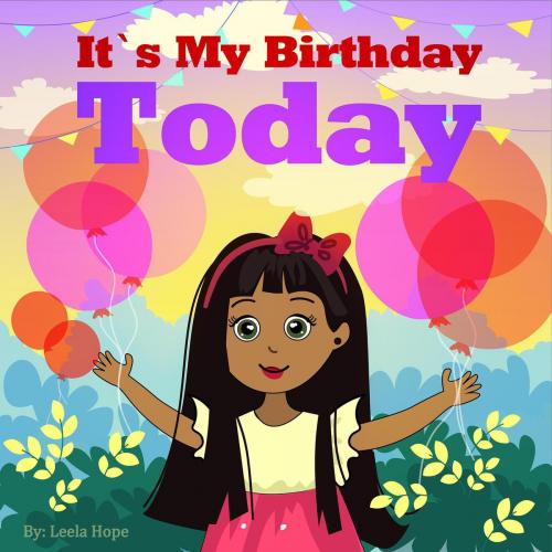 Cover of the book It’s My Birthday Today by leela hope, The New Kid's Books Publishing