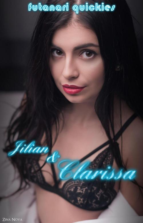 Cover of the book Futanari Quickies: Jilian and Clarissa by Zina Nova, Zina Nova