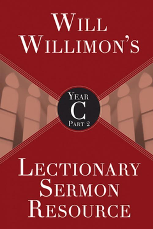 Cover of the book Will Willimon’s Lectionary Sermon Resource, Year C Part 2 by William H. Willimon, Abingdon Press
