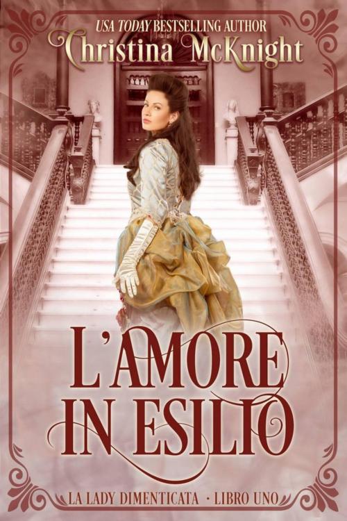 Cover of the book L'Amore in Esilio by Christina McKnight, La Loma Elite Publishing