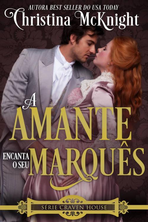 Cover of the book A Amante Encanta o seu Marquês by Christina McKnight, La Loma Elite Publishing