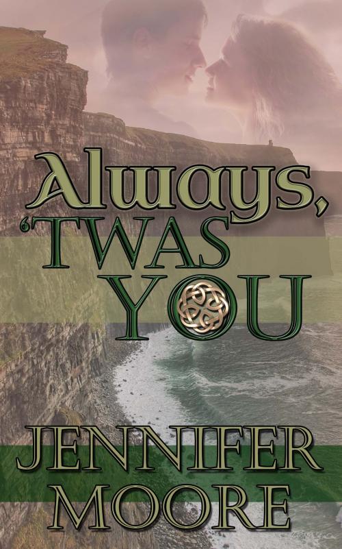 Cover of the book Always, 'Twas You by Jennifer Moore, The Wild Rose Press, Inc.