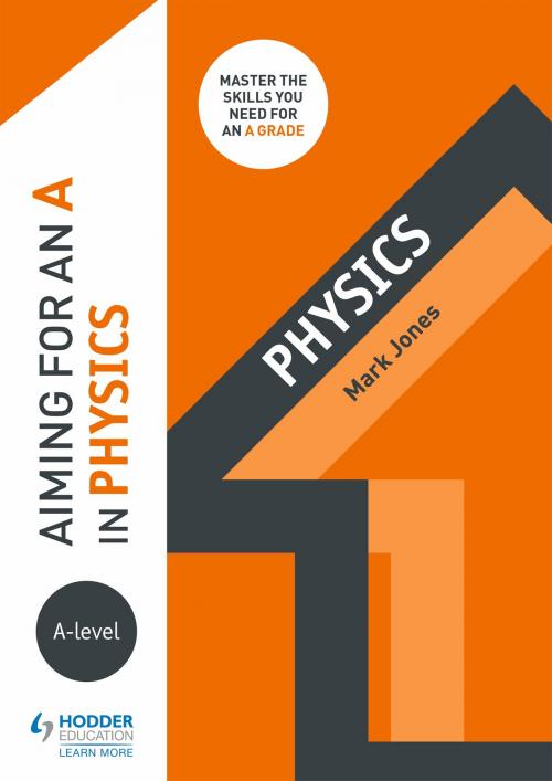 Cover of the book Aiming for an A in A-level Physics by Mark Jones, Hodder Education