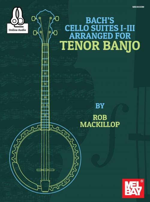 Cover of the book Bach's Cello Suites I-III Arranged for Tenor Banjo by Rob MacKillop, Mel Bay Publications, Inc.