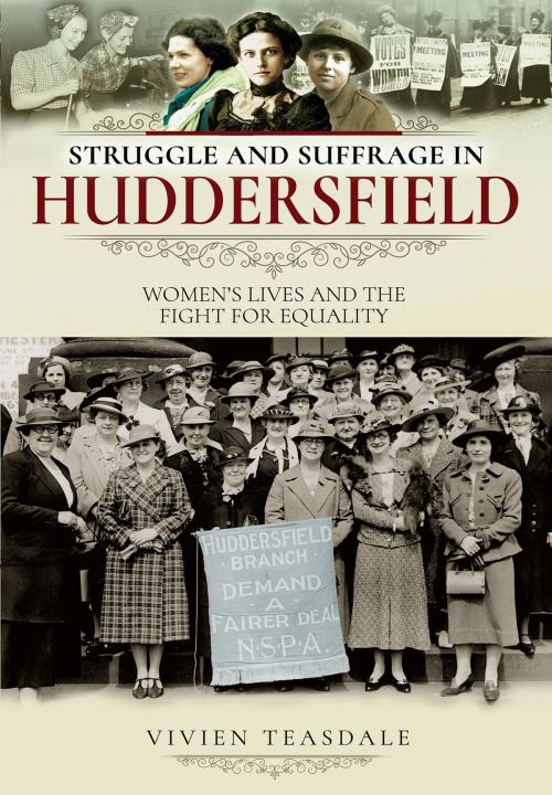 Cover of the book Struggle and Suffrage in Huddersfield by Vivien Teasdale, Pen and Sword