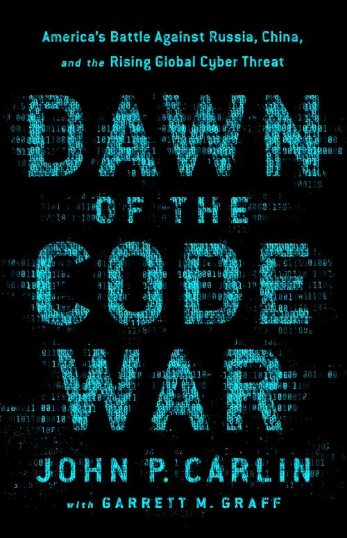 Cover of the book Dawn of the Code War by John P. Carlin, Garrett M. Graff, PublicAffairs