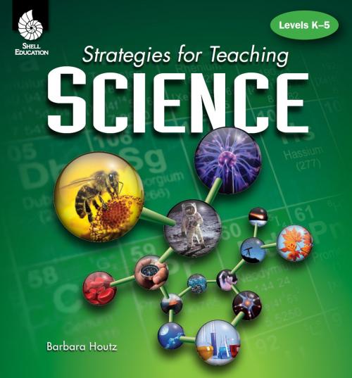 Cover of the book Strategies for Teaching Science: Levels K-5 by Barbara Houtz, Shell Education