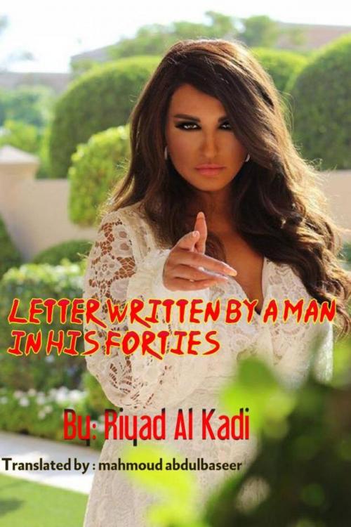 Cover of the book Letter Written by a Man in His Forties by RIYAD AL KADI, Babelcube Inc.