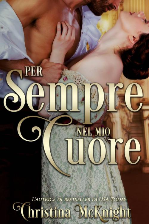 Cover of the book Per sempre nel mio cuore by Christina McKnight, La Loma Elite Publishing