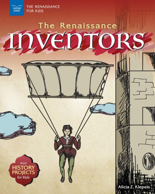 Cover of the book The Renaissance Inventors by Alicia Z Klepeis, Nomad Press