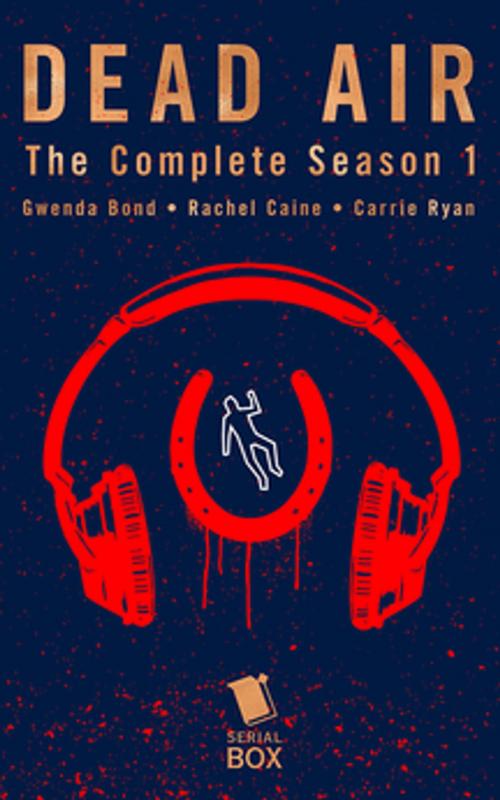Cover of the book Dead Air: The Complete Season 1 by Gwenda Bond, Rachel Caine, Carrie Ryan, Serial Box