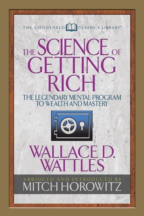 Cover of the book The Science of Getting Rich (Condensed Classics) by Wallace D. Wattles, Mitch Horowitz, G&D Media