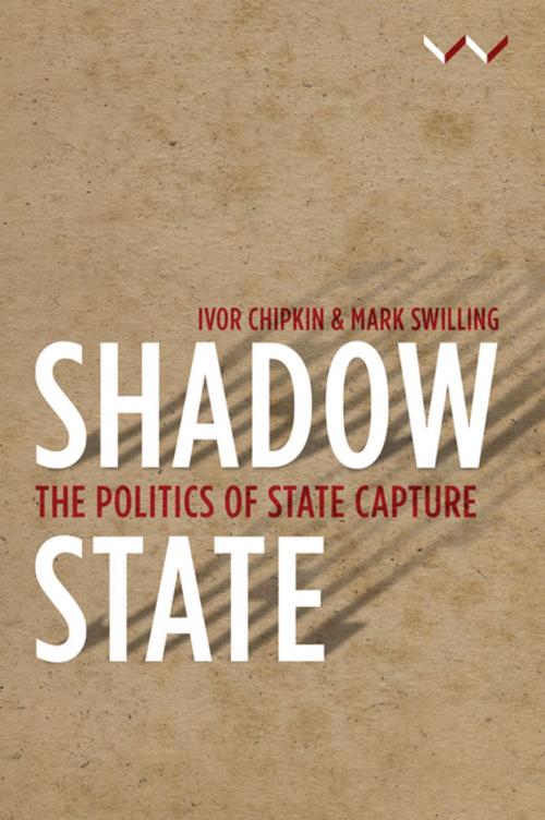 Cover of the book Shadow State by Camaren Peter, Hannah Friedenstein, Haroon Bhorat, Ivor Chipkin, Lumkile Mondi, Mark Swilling, Mbongiseni Buthelezi, Mzukisi Qobo, Nicky Prins, Sikhulekile Duma, Wits University Press