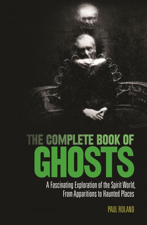 Cover of the book The Complete Book of Ghosts by Paul Roland, Arcturus Publishing