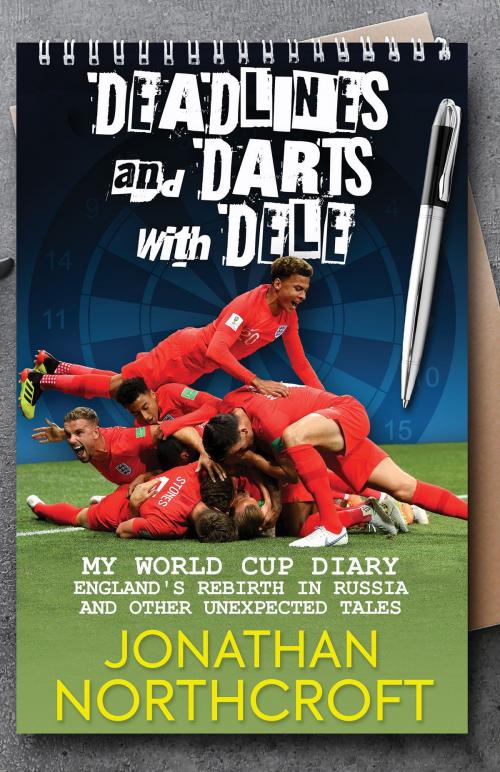 Cover of the book Deadlines and Darts with Dele: My World Cup Diary by Jonathan Northcroft, BackPage